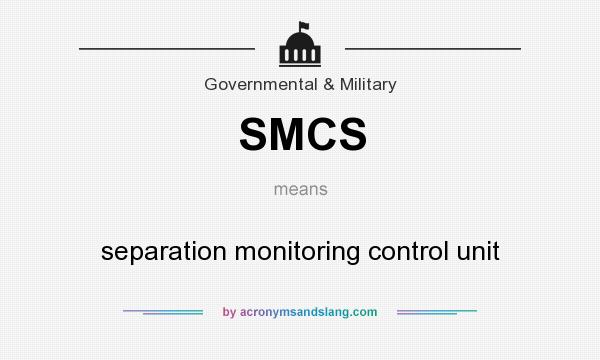What does SMCS mean? It stands for separation monitoring control unit