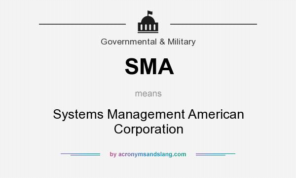 What does SMA mean? It stands for Systems Management American Corporation