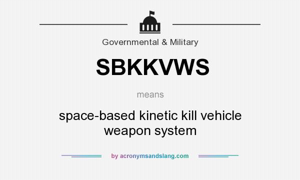 What does SBKKVWS mean? It stands for space-based kinetic kill vehicle weapon system