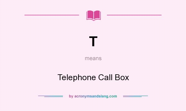 What does T mean? It stands for Telephone Call Box