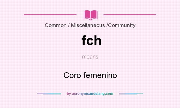 What does fch mean? It stands for Coro femenino