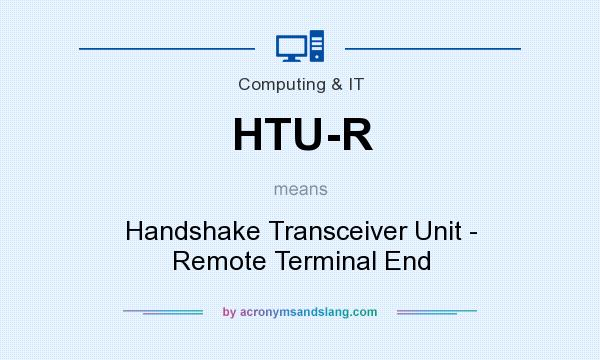 What does HTU-R mean? It stands for Handshake Transceiver Unit - Remote Terminal End