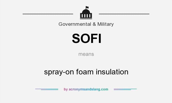 What does SOFI mean? It stands for spray-on foam insulation