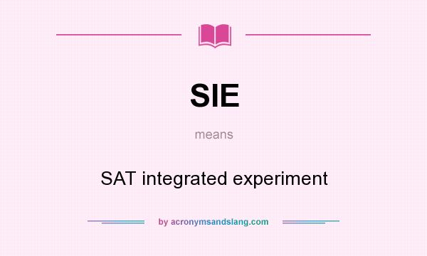 What does SIE mean? It stands for SAT integrated experiment