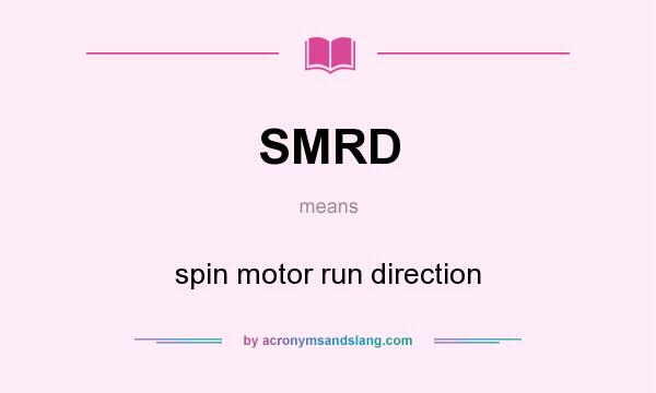 What does SMRD mean? It stands for spin motor run direction