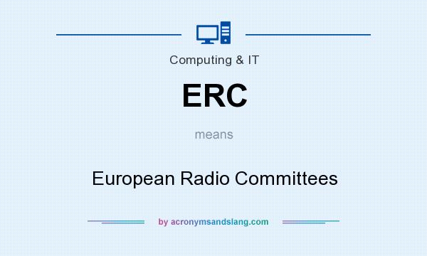 What does ERC mean? It stands for European Radio Committees