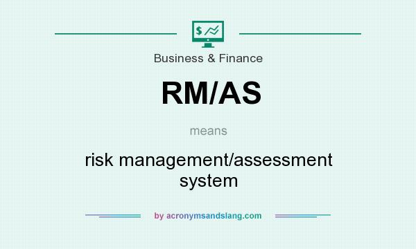 What does RM/AS mean? It stands for risk management/assessment system
