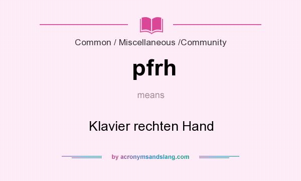 What does pfrh mean? It stands for Klavier rechten Hand