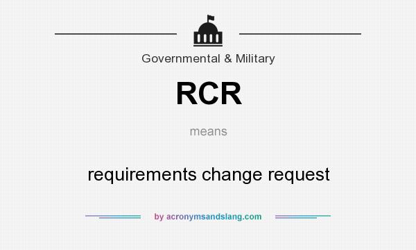 What does RCR mean? It stands for requirements change request