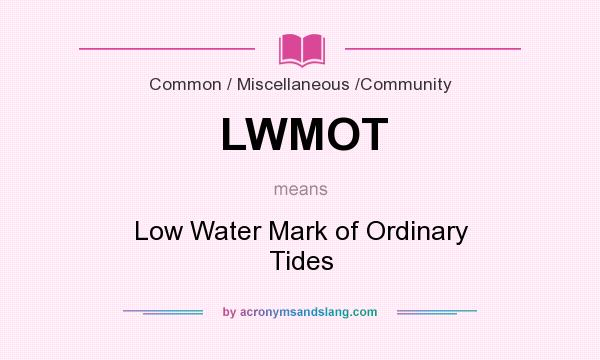 What does LWMOT mean? It stands for Low Water Mark of Ordinary Tides