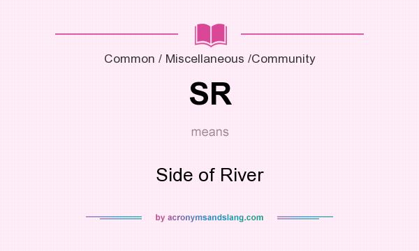 What does SR mean? It stands for Side of River