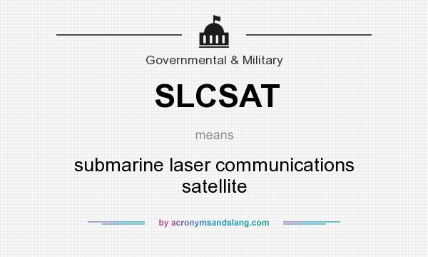 What does SLCSAT mean? It stands for submarine laser communications satellite