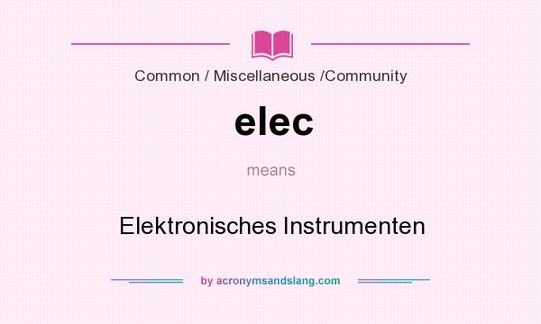 What does elec mean? It stands for Elektronisches Instrumenten