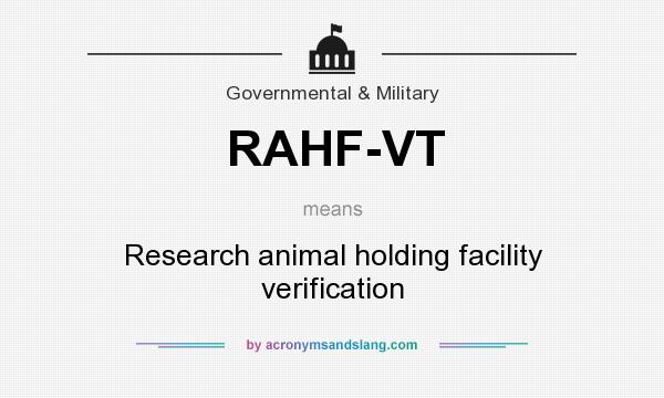 What does RAHF-VT mean? It stands for Research animal holding facility verification