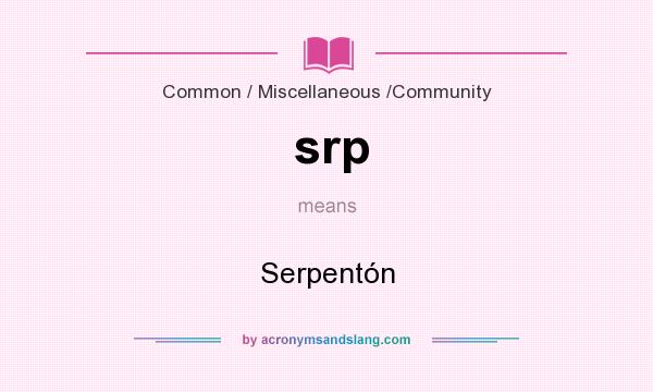 What does srp mean? It stands for Serpentón