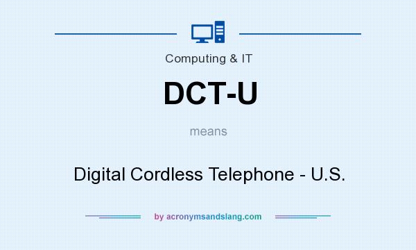 What does DCT-U mean? It stands for Digital Cordless Telephone - U.S.