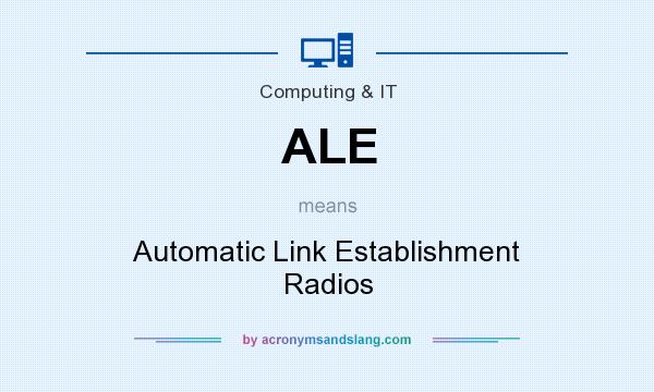 What does ALE mean? It stands for Automatic Link Establishment Radios