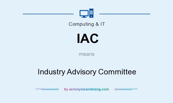 What does IAC mean? It stands for Industry Advisory Committee