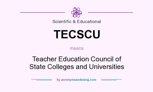 What does TECSCU mean? It stands for Teacher Education Council of State Colleges and Universities