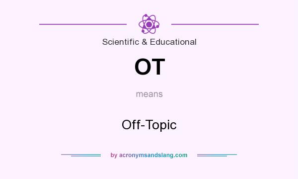 What does OT mean? It stands for Off-Topic