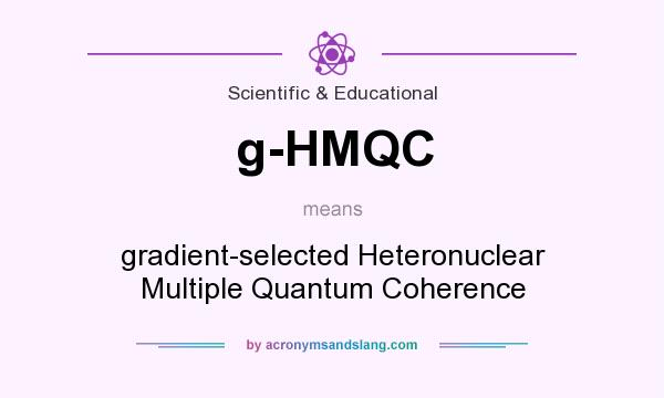 What does g-HMQC mean? It stands for gradient-selected Heteronuclear Multiple Quantum Coherence