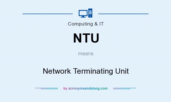 What does NTU mean? It stands for Network Terminating Unit