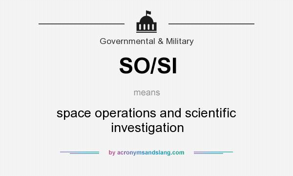 What does SO/SI mean? It stands for space operations and scientific investigation
