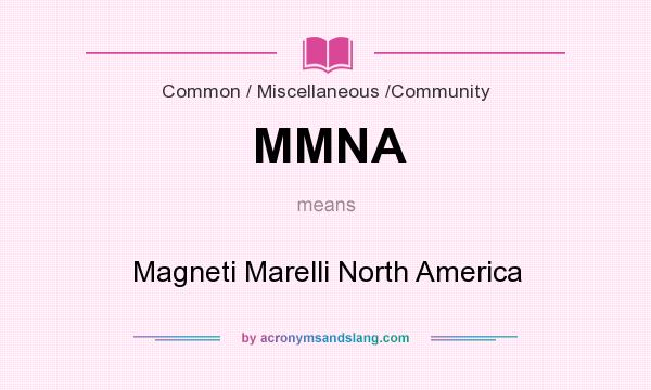 What does MMNA mean? It stands for Magneti Marelli North America