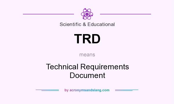 What does TRD mean? It stands for Technical Requirements Document