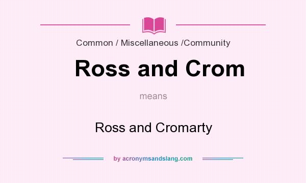 What does Ross and Crom mean? It stands for Ross and Cromarty