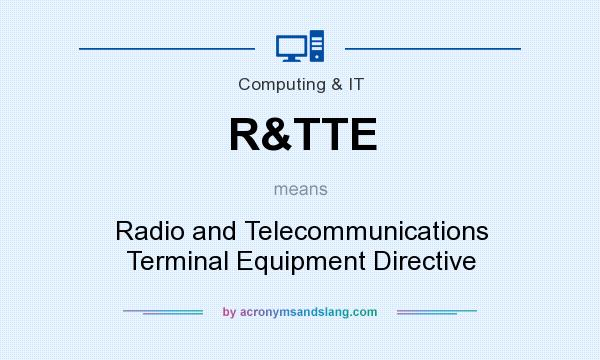 What does R&TTE mean? It stands for Radio and Telecommunications Terminal Equipment Directive