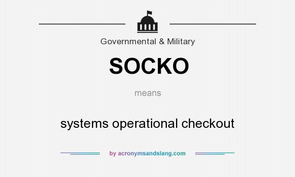What does SOCKO mean? It stands for systems operational checkout