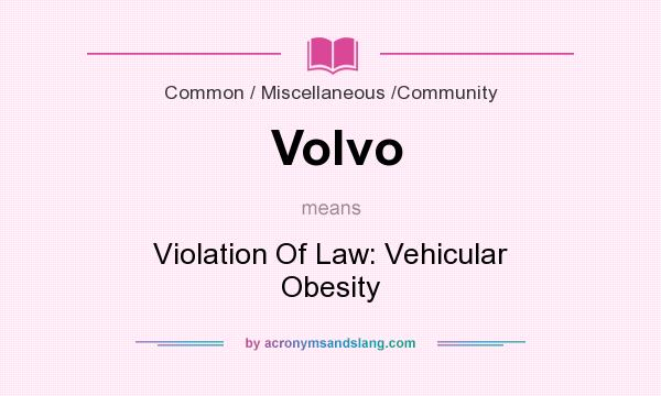 What does Volvo mean? It stands for Violation Of Law: Vehicular Obesity