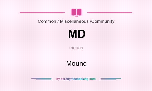 What does MD mean? It stands for Mound