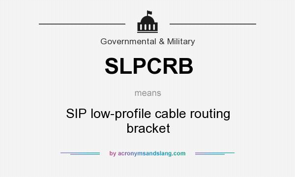 What does SLPCRB mean? It stands for SIP low-profile cable routing bracket