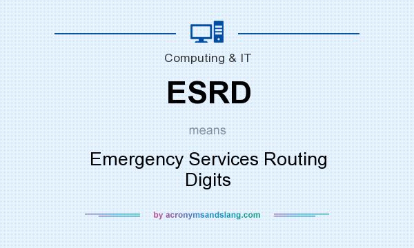 What does ESRD mean? It stands for Emergency Services Routing Digits