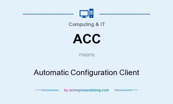 What does ACC mean? It stands for Automatic Configuration Client
