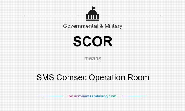 What does SCOR mean? It stands for SMS Comsec Operation Room