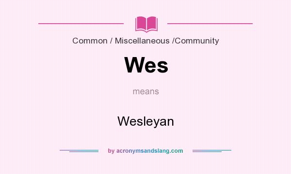 What does Wes mean? It stands for Wesleyan