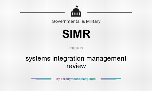 What does SIMR mean? It stands for systems integration management review