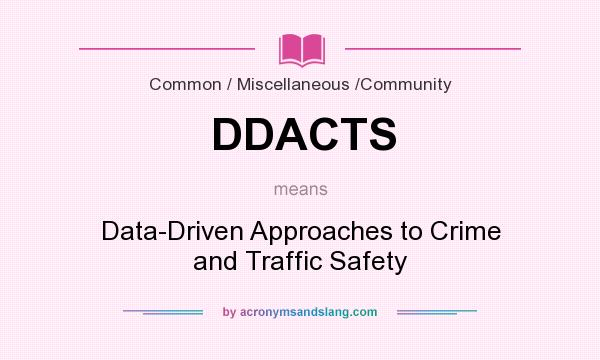 What does DDACTS mean? It stands for Data-Driven Approaches to Crime and Traffic Safety