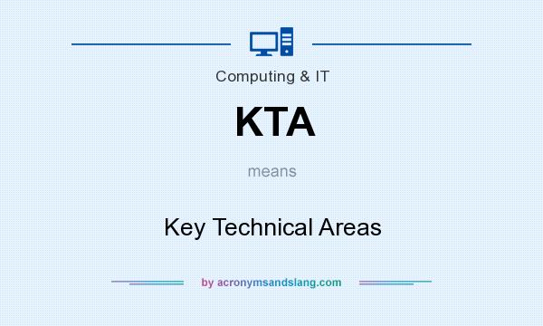 What does KTA mean? It stands for Key Technical Areas