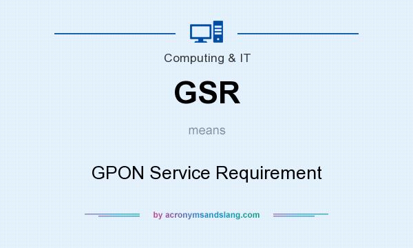 What does GSR mean? It stands for GPON Service Requirement
