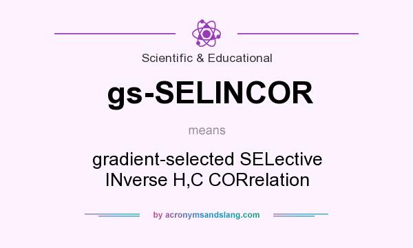 What does gs-SELINCOR mean? It stands for gradient-selected SELective INverse H,C CORrelation 