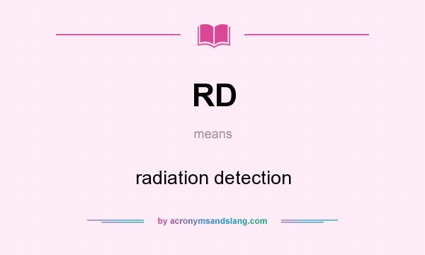 What does RD mean? It stands for radiation detection