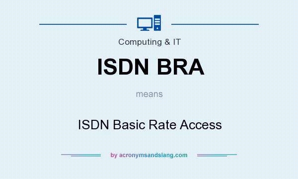 What does ISDN BRA mean? It stands for ISDN Basic Rate Access