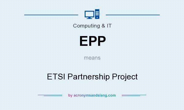 What does EPP mean? It stands for ETSI Partnership Project