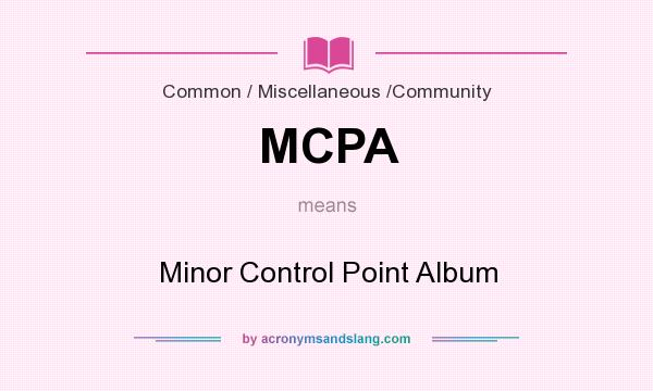 What does MCPA mean? It stands for Minor Control Point Album