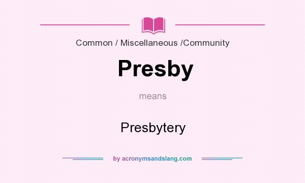 What does Presby mean? It stands for Presbytery
