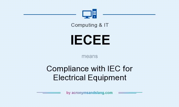 What does IECEE mean? It stands for Compliance with IEC for Electrical Equipment